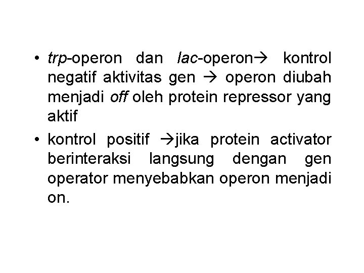  • trp-operon dan lac-operon kontrol negatif aktivitas gen operon diubah menjadi off oleh