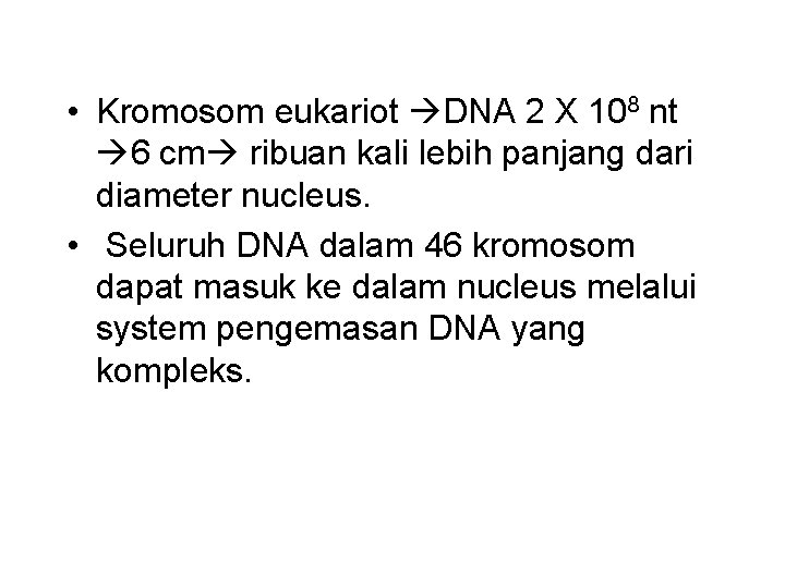  • Kromosom eukariot DNA 2 X 108 nt 6 cm ribuan kali lebih