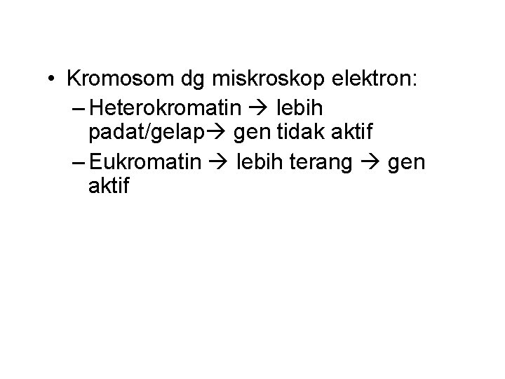  • Kromosom dg miskroskop elektron: – Heterokromatin lebih padat/gelap gen tidak aktif –