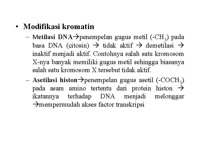  • Modifikasi kromatin – Metilasi DNA penempelan gugus metil (-CH 3) pada basa