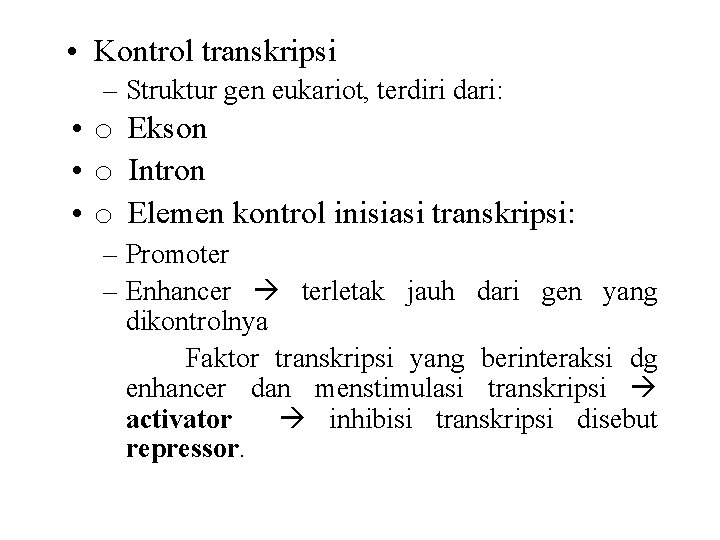  • Kontrol transkripsi – Struktur gen eukariot, terdiri dari: • o Ekson •