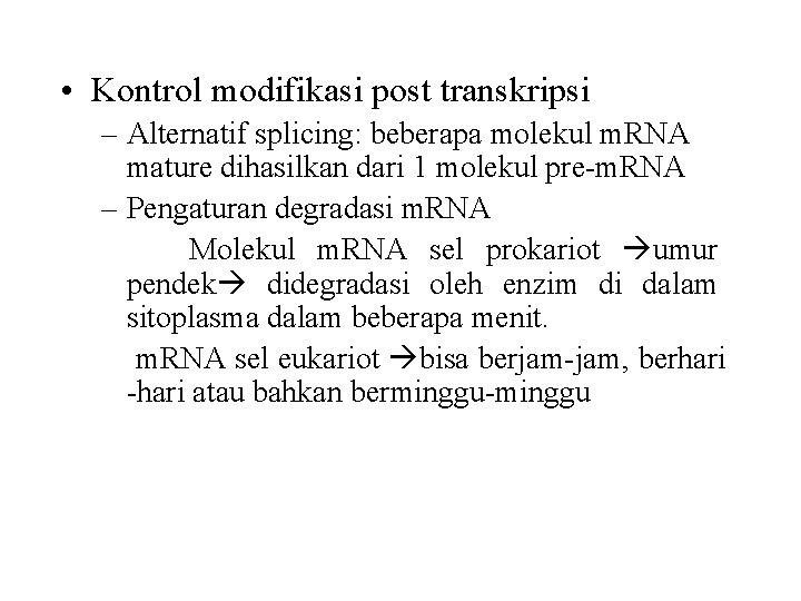  • Kontrol modifikasi post transkripsi – Alternatif splicing: beberapa molekul m. RNA mature