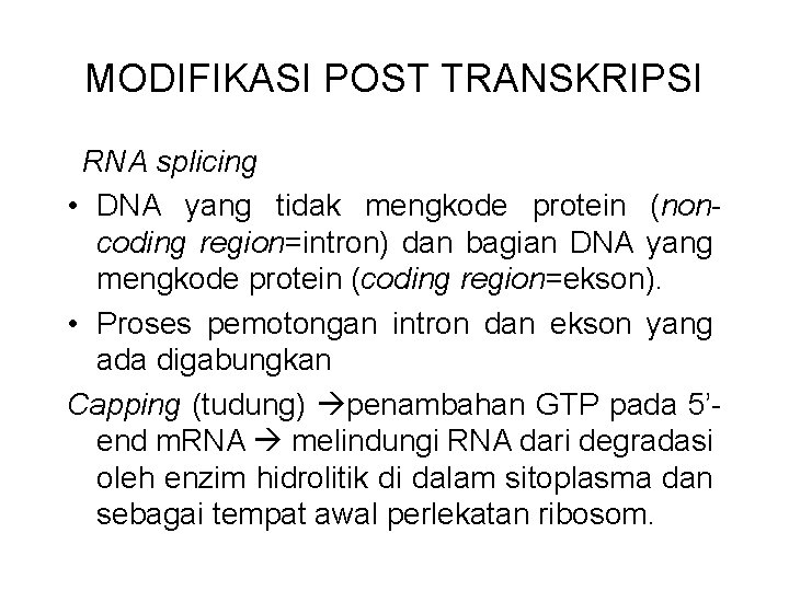 MODIFIKASI POST TRANSKRIPSI RNA splicing • DNA yang tidak mengkode protein (noncoding region=intron) dan