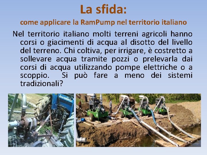 La sfida: come applicare la Ram. Pump nel territorio italiano Nel territorio italiano molti