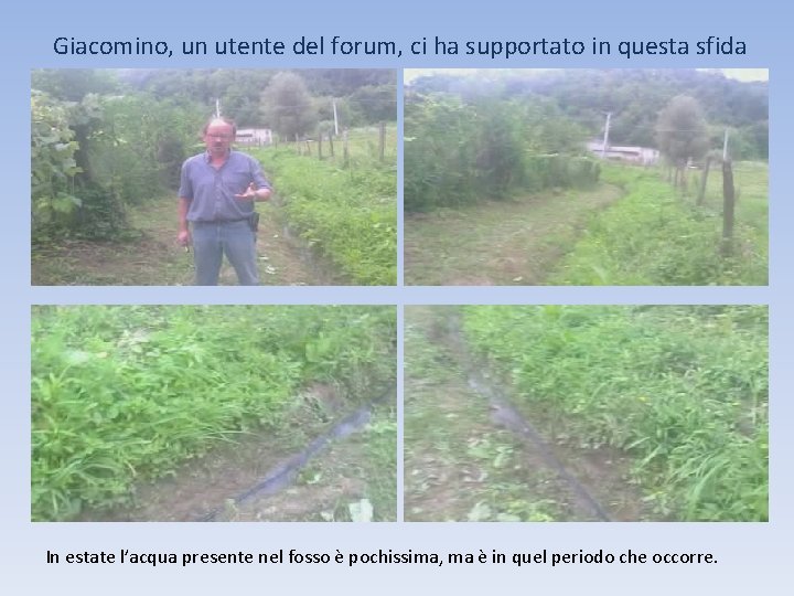 Giacomino, un utente del forum, ci ha supportato in questa sfida In estate l’acqua