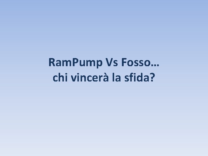 Ram. Pump Vs Fosso… chi vincerà la sfida? 