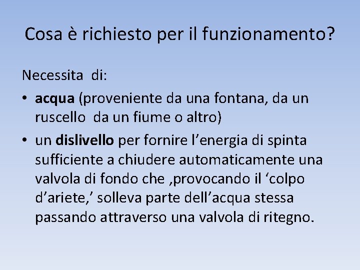 Cosa è richiesto per il funzionamento? Necessita di: • acqua (proveniente da una fontana,