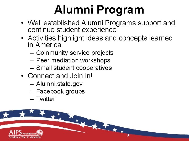 Alumni Program • Well established Alumni Programs support and continue student experience • Activities