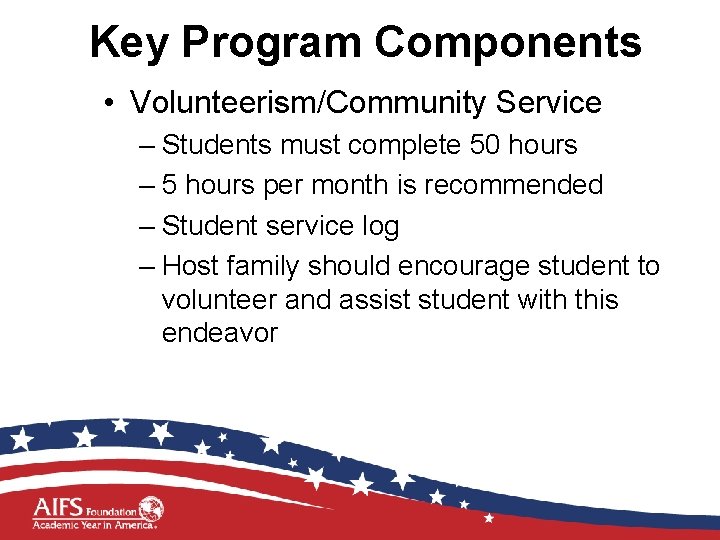 Key Program Components • Volunteerism/Community Service – Students must complete 50 hours – 5
