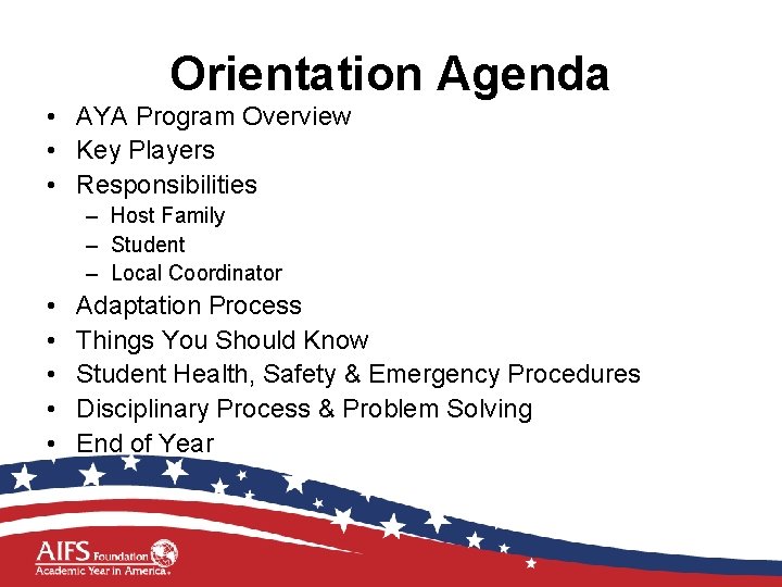 Orientation Agenda • AYA Program Overview • Key Players • Responsibilities – Host Family