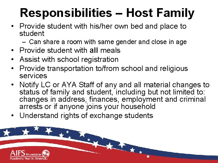 Responsibilities – Host Family • Provide student with his/her own bed and place to