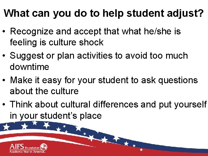 What can you do to help student adjust? • Recognize and accept that what