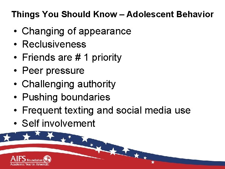 Things You Should Know – Adolescent Behavior • • Changing of appearance Reclusiveness Friends