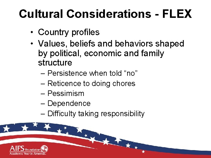 Cultural Considerations - FLEX • Country profiles • Values, beliefs and behaviors shaped by