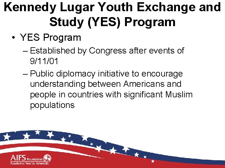 Kennedy Lugar Youth Exchange and Study (YES) Program • YES Program – Established by