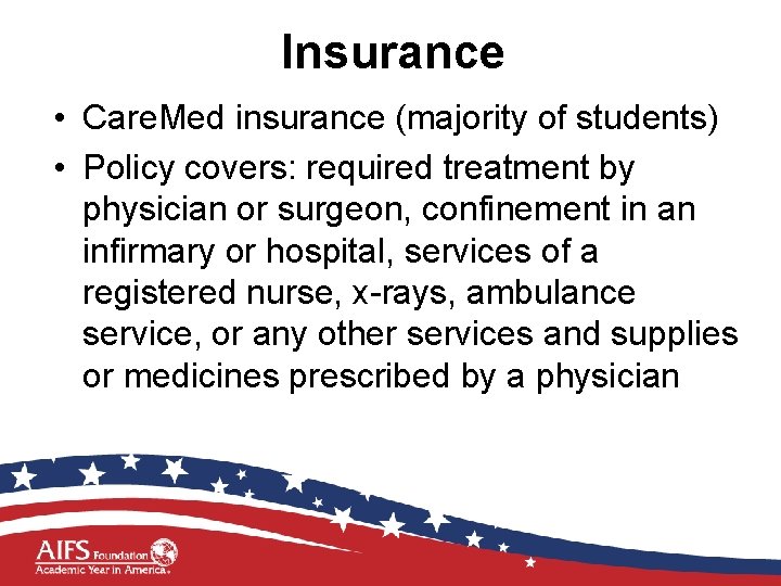 Insurance • Care. Med insurance (majority of students) • Policy covers: required treatment by