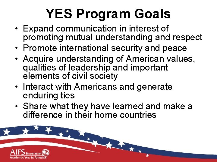 YES Program Goals • Expand communication in interest of promoting mutual understanding and respect