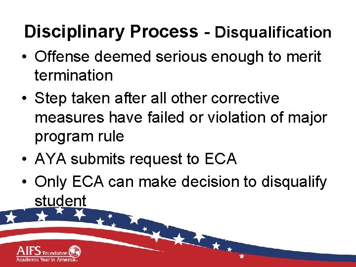 Disciplinary Process - Disqualification • Offense deemed serious enough to merit termination • Step