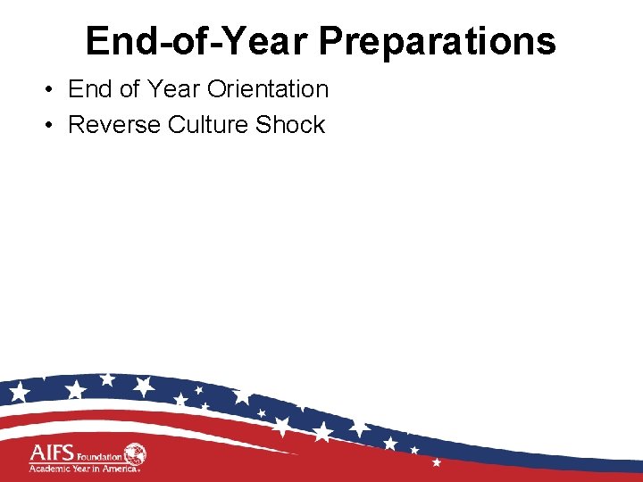 End-of-Year Preparations • End of Year Orientation • Reverse Culture Shock 