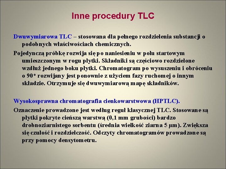 Inne procedury TLC Dwuwymiarowa TLC – stosowana dla pełnego rozdzielenia substancji o podobnych właściwościach