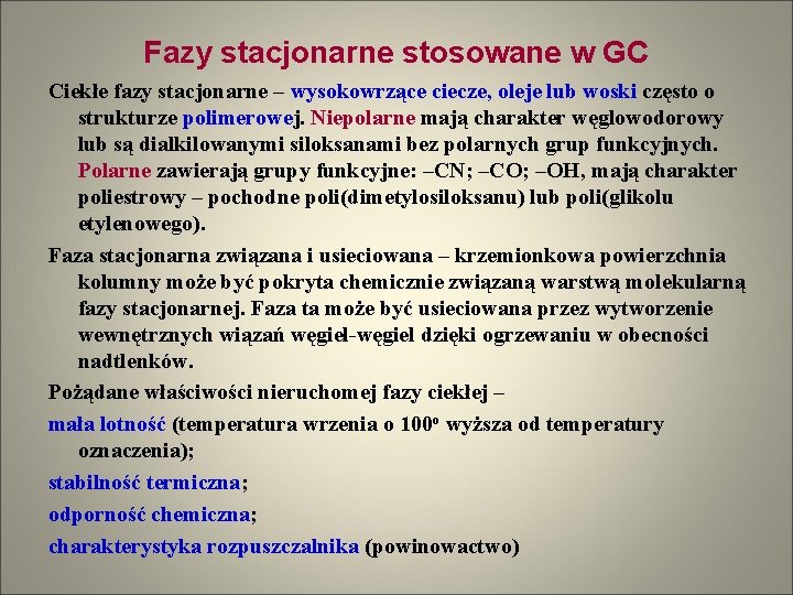 Fazy stacjonarne stosowane w GC Ciekłe fazy stacjonarne – wysokowrzące ciecze, oleje lub woski