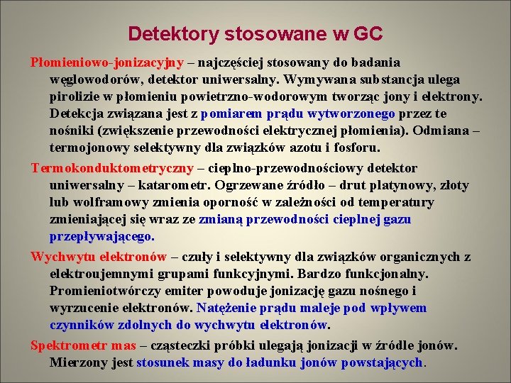 Detektory stosowane w GC Płomieniowo-jonizacyjny – najczęściej stosowany do badania węglowodorów, detektor uniwersalny. Wymywana