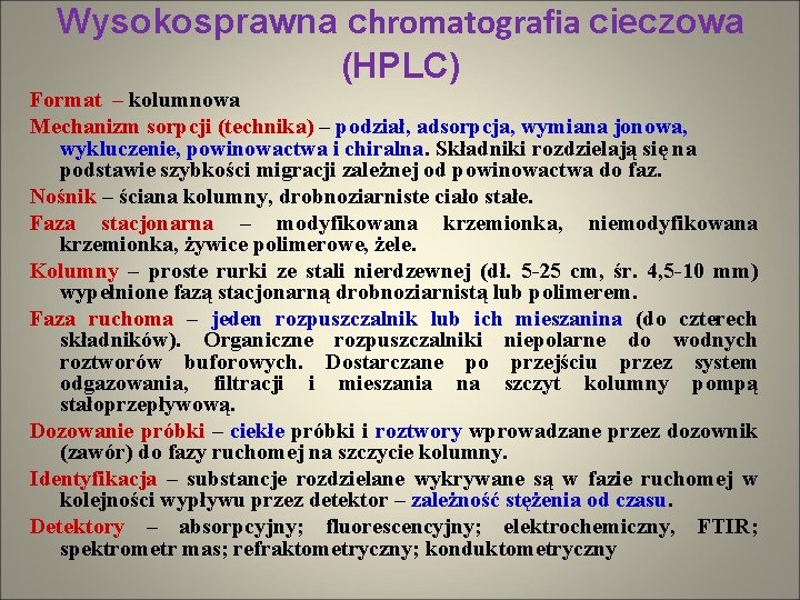 Wysokosprawna chromatografia cieczowa (HPLC) Format – kolumnowa Mechanizm sorpcji (technika) – podział, adsorpcja, wymiana