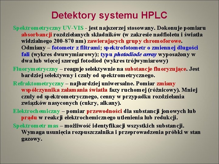 Detektory systemu HPLC Spektrometryczny UV-VIS - jest najszerzej stosowany. Dokonuje pomiaru absorbancji rozdzielanych składników