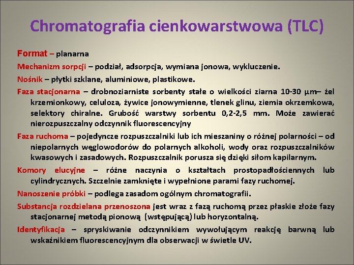 Chromatografia cienkowarstwowa (TLC) Format – planarna Mechanizm sorpcji – podział, adsorpcja, wymiana jonowa, wykluczenie.