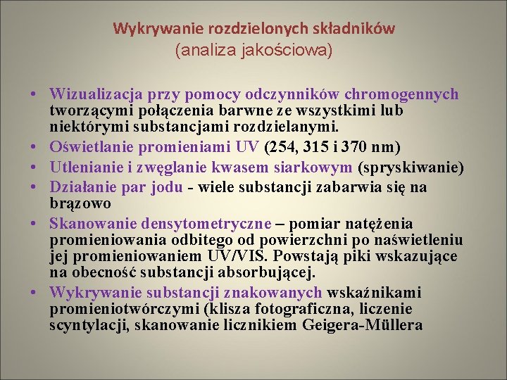 Wykrywanie rozdzielonych składników (analiza jakościowa) • Wizualizacja przy pomocy odczynników chromogennych tworzącymi połączenia barwne