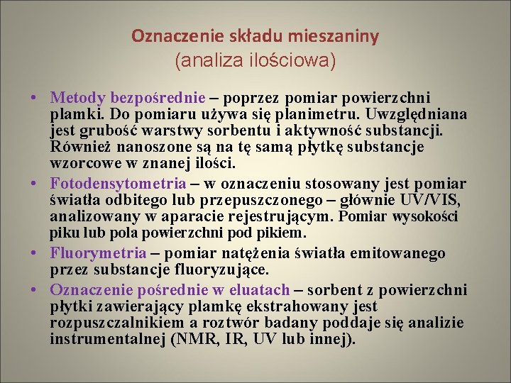 Oznaczenie składu mieszaniny (analiza ilościowa) • Metody bezpośrednie – poprzez pomiar powierzchni plamki. Do