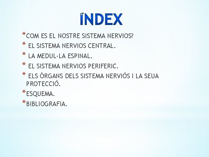 *COM ES EL NOSTRE SISTEMA NERVIOS? * EL SISTEMA NERVIOS CENTRAL. * LA MEDUL·LA