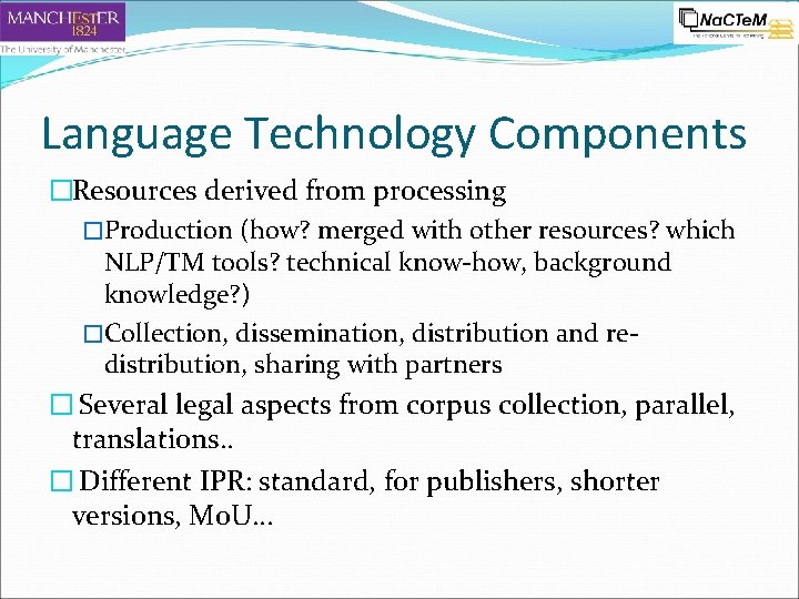 Language Technology Components �Resources derived from processing �Production (how? merged with other resources? which