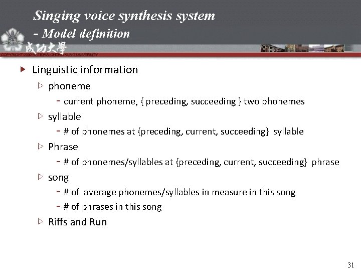 Singing voice synthesis system - Model definition Linguistic information phoneme current phoneme, { preceding,
