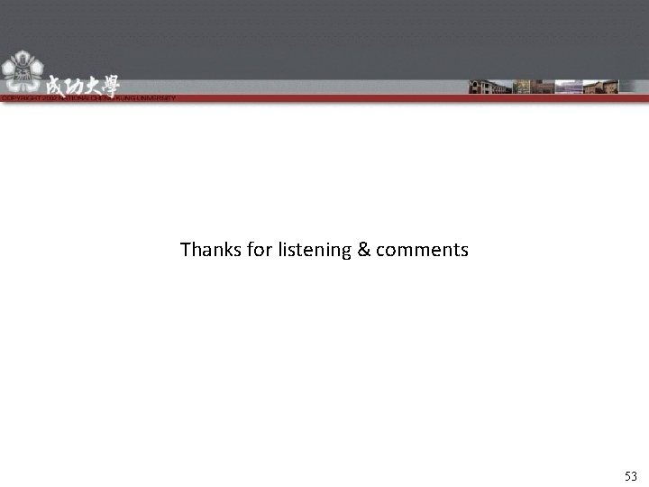  Thanks for listening & comments 53 