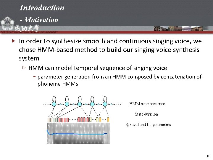 Introduction - Motivation In order to synthesize smooth and continuous singing voice, we chose