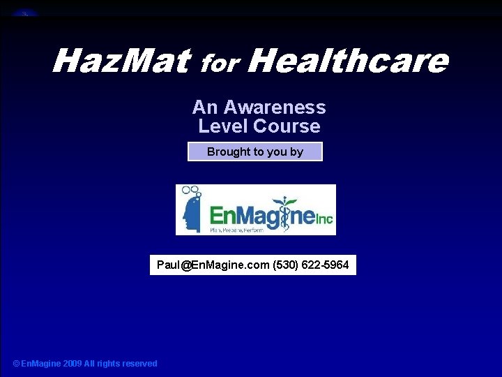 Haz Mat for Healthcare Haz. Mat for Healthcare An Awareness Level Course Brought to