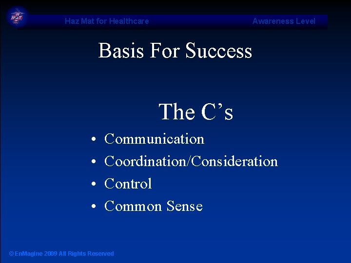 Haz Mat for Healthcare Awareness Level Basis For Success The C’s • • Communication