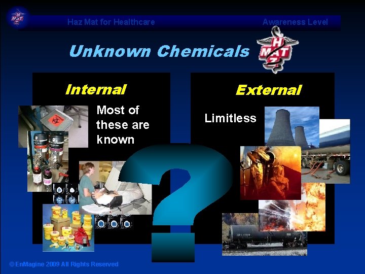 Haz Mat for Healthcare Awareness Level Unknown Chemicals Internal • Most of these are