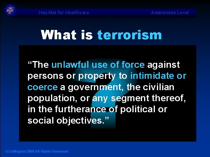 Haz Mat for Healthcare Awareness Level What is terrorism “The unlawful use of force