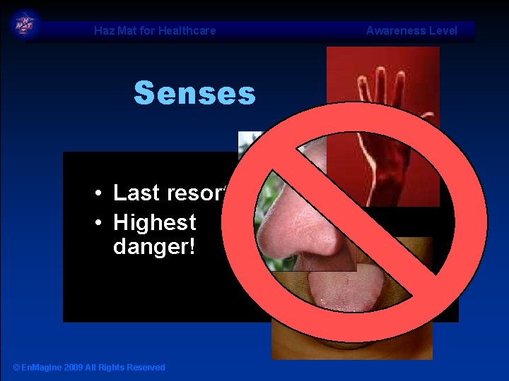 Haz Mat for Healthcare Senses • Last resort! • Highest danger! © En. Magine