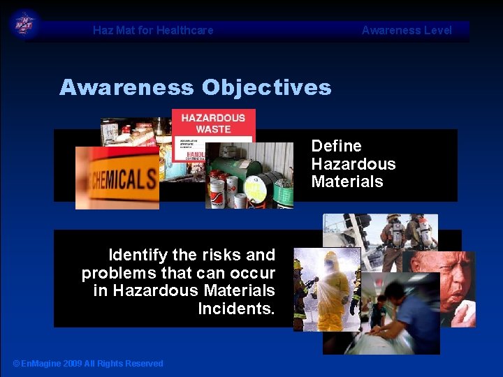 Haz Mat for Healthcare Awareness Level Awareness Objectives Define Hazardous Materials Identify the risks