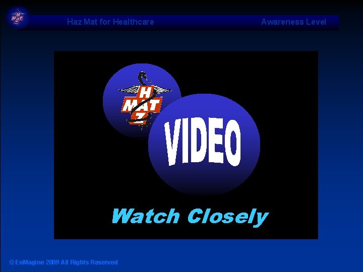 Haz Mat for Healthcare Awareness Level Watch Closely © En. Magine 2009 All Rights