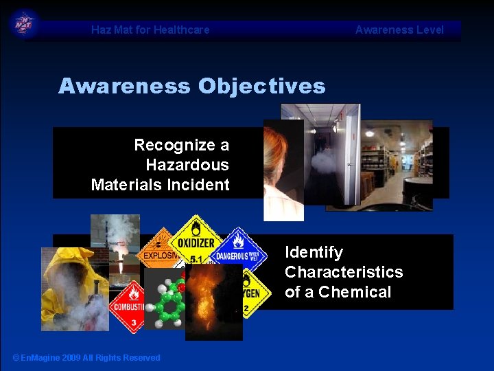 Haz Mat for Healthcare Awareness Level Awareness Objectives Recognize a Hazardous Materials Incident Identify