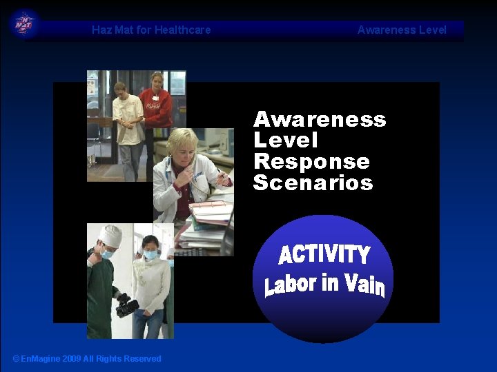 Haz Mat for Healthcare Awareness Level Response Scenarios © En. Magine 2009 All Rights