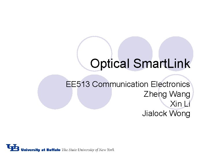 Optical Smart. Link EE 513 Communication Electronics Zheng Wang Xin Li Jialock Wong Optical Smart. Link EE 513 Communication Electronics Zheng Wang Xin Li Jialock Wong