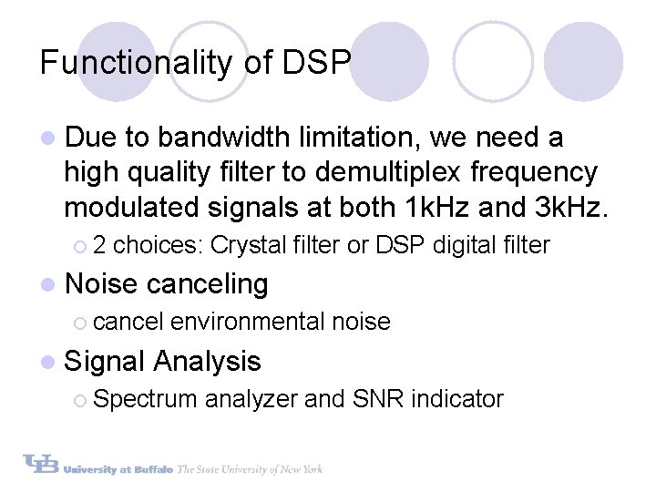 Functionality of DSP l Due to bandwidth limitation, we need a high quality filter Functionality of DSP l Due to bandwidth limitation, we need a high quality filter