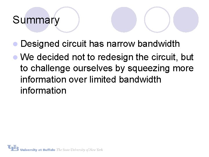 Summary l Designed circuit has narrow bandwidth l We decided not to redesign the Summary l Designed circuit has narrow bandwidth l We decided not to redesign the