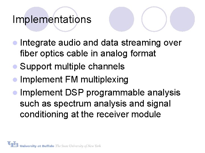 Implementations l Integrate audio and data streaming over fiber optics cable in analog format Implementations l Integrate audio and data streaming over fiber optics cable in analog format