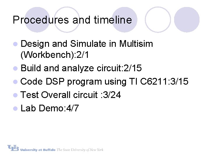 Procedures and timeline l Design and Simulate in Multisim (Workbench): 2/1 l Build analyze Procedures and timeline l Design and Simulate in Multisim (Workbench): 2/1 l Build analyze
